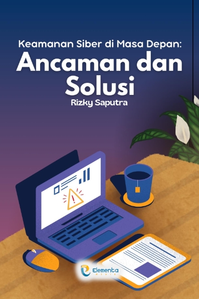 Keamanan Siber di Masa Depan: Ancaman dan Solusi